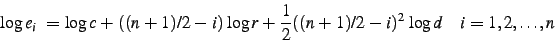 \begin{displaymath}
\log e_i =
\log c
+ ((n+1)/2-i) \,\log r
+ \frac12 ((n+1)/2-i)^2 \,\log d
\quad
i=1,2,\dots,n
\end{displaymath}