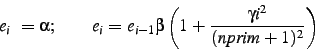 \begin{displaymath}
e_i = \alpha ; \qquad e_i=e_{i-1} \beta \left(1+\frac{\gamma i^2}{(\text{\emph{nprim}}+1)^2}\right)
\end{displaymath}