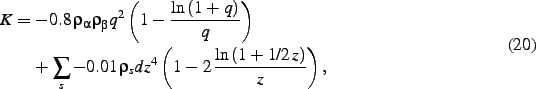 \begin{dmath}
K=
- 0.8\,\rho_{\alpha}\rho_{\beta}{q}^{2} \left( 1-{\frac {\ln \l...
...{4} \left( 1-2\,{\frac {\ln \left( 1+1/2\,z
\right) }{z}} \right)
,\end{dmath}