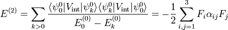 
E^{(2)} = \sum_{k>0} \frac{\langle \psi^0_0 | V_\mathrm{int} | \psi^0_k \rangle \langle \psi^0_k | V_\mathrm{int} | \psi^0_0 \rangle}{E^{(0)}_0 - E^{(0)}_k}
=- \frac{1}{2} \sum_{i,j=1}^3 F_i \alpha_{ij} F_j
