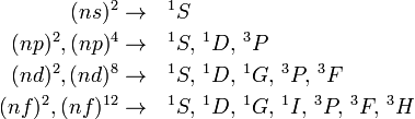  
\begin{align}
(ns)^2 \rightarrow\quad& ^1S \\
(np)^2, (np)^4 \rightarrow\quad& ^1S,\, ^1D,\, ^3P \\
(nd)^2, (nd)^8 \rightarrow\quad& ^1S,\, ^1D,\, ^1G,\, ^3P,\, ^3F \\
(nf)^2, (nf)^{12} \rightarrow\quad& ^1S,\, ^1D,\, ^1G,\, ^1I,\,  ^3P,\, ^3F,\, ^3H \\
\end{align}
