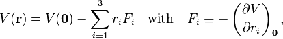 
V(\mathbf{r}) = V(\mathbf{0}) - \sum_{i=1}^3 r_i F_i \quad \hbox{with}\quad
F_i \equiv  - \left(\frac{\partial V}{\partial r_i} \right)_{\mathbf{0}},
