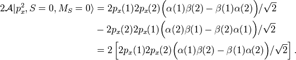 
\begin{align}
2\mathcal{A} |p_x^2, S=0, M_S = 0\rangle &= 2p_x(1) 2p_x(2) \Big( \alpha(1)\beta(2) - \beta(1)\alpha(2)\Big)/\sqrt{2} \\
& - 2p_x(2) 2p_x(1) \Big( \alpha(2)\beta(1)- \beta(2)\alpha(1)\Big)/\sqrt{2}  \\ 
&= 2 \left[ 2p_x(1) 2p_x(2) \Big( \alpha(1)\beta(2) - \beta(1)\alpha(2)\Big)/\sqrt{2}\right]. \\
\end{align}
