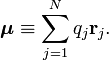 
\boldsymbol{\mu} \equiv \sum_{j=1}^N  q_j \mathbf{r}_j.
