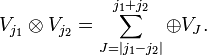  V_{j_1}\otimes V_{j_2} = \sum_{J=|j_1-j_2|}^{j_1+j_2} \oplus V_J. 