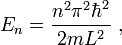E_n=\frac{n^2\pi^2\hbar^2}{2mL^2}\ ,