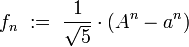 f_n\ :=\ \frac{1}{\sqrt{5}}\cdot(A^n - a^n)
