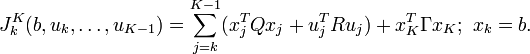 J_k^K(b,u_k,\ldots,u_{K-1})=\sum_{j=k}^{K-1}(x_j^T Q x_j+u_j^T R u_j) + x_K^T \Gamma x_K;\,\, x_k=b.

