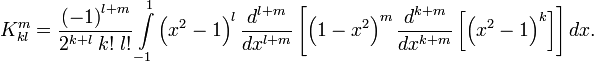  K_{kl}^{m} =\frac{\left( -1\right) ^{l+m} }{2^{k+l} \; k!\; l! } \int\limits_{-1}^{1}\left( x^{2} -1\right) ^{l} \frac{d^{l+m} }{dx^{l+m} } \left[ \left( 1-x^{2} \right) ^{m} \frac{d^{k+m} }{dx^{k+m} } \left[ \left( x^{2} -1\right) ^{k} \right] \right]  dx.  