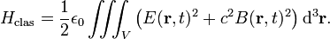 
H_{\rm clas} = \frac{1}{2}\epsilon_0\iiint_V \left( E(\mathbf{r},t)^2 + c^2 B(\mathbf{r},t)^2 \right) \mathrm{d}^3 \mathbf{r}.
