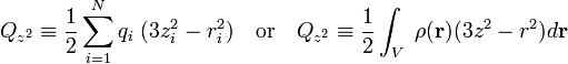   Q_{z^2} \equiv \frac{1}{2}\sum_{i=1}^N q_i\; (3z_i^2 - r_i^2)\quad\hbox{or}\quad Q_{z^2} \equiv  \frac{1}{2}\int_V\; \rho(\mathbf{r})(3z^2 - r^2) d\mathbf{r} 