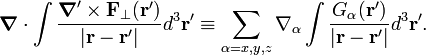  \boldsymbol{\nabla}\cdot \int \frac{\boldsymbol{\nabla}'\times \mathbf{F}_\perp(\mathbf{r}')}{|\mathbf{r}-\mathbf{r}'|} d^3\mathbf{r}' \equiv \sum_{\alpha=x,y,z}  \nabla_\alpha \int \frac{G_\alpha(\mathbf{r}')}{|\mathbf{r}-\mathbf{r}'|} d^3\mathbf{r}' . 
