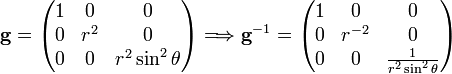 
\mathbf{g} = 
\begin{pmatrix}
1 &  0  & 0 \\ 
0 & r^2 & 0  \\
0 &  0  &  r^2\sin^2\theta  \\
\end{pmatrix}
\Longrightarrow
\mathbf{g}^{-1} = 
\begin{pmatrix}
1 &  0  & 0 \\ 
0 & r^{-2} & 0  \\
0 &  0  &  \frac{1}{r^2\sin^2\theta}  \\
\end{pmatrix}
