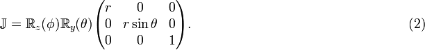 
\mathbb{J} = \mathbb{R}_z(\phi) \mathbb{R}_y(\theta) 
\begin{pmatrix} 
r & 0 & 0 \\
0 & r\sin\theta & 0 \\
0 & 0 & 1 \\
\end{pmatrix}.  \qquad \qquad\qquad\qquad\qquad\qquad\qquad\qquad (2)
