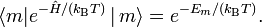  \langle m| e^{-\hat{H}/(k_\mathrm{B} T)} \, |\,m\rangle = e^{-E_m/(k_\mathrm{B} T)} . 