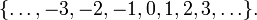 \{\dots, -3, -2, -1, 0, 1, 2, 3, \dots\}.