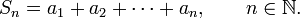  S_n=a_1+a_2+\cdots+a_n,\qquad n\in\mathbb{N}.