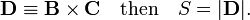 
\mathbf{D} \equiv \mathbf{B}\times\mathbf{C}\quad\textrm{then}\quad S = |\mathbf{D}|.
