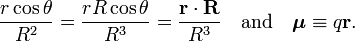  \frac{r \cos\theta}{R^2} =  \frac{rR\cos\theta}{R^3} = \frac{ \mathbf{r}\cdot\mathbf{R}}{R^3}  \quad \hbox{and}\quad \boldsymbol{\mu} \equiv q \mathbf{r}. 