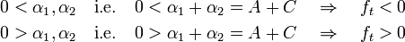 
\begin{align}
0 < \alpha_1, \alpha_2 & \quad\hbox{i.e.}\quad 0 < \alpha_1+\alpha_2 = A+C \quad\Rightarrow\quad f_t < 0 \\
0 > \alpha_1, \alpha_2 & \quad\hbox{i.e.}\quad 0 > \alpha_1+\alpha_2 = A+C \quad\Rightarrow\quad f_t > 0 \\
\end{align}
