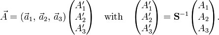 
\vec{A} = (\vec{a}_1, \, \vec{a}_2,\, \vec{a}_3) \begin{pmatrix} A'_1 \\ A'_2 \\A'_3 \end{pmatrix}
\quad\hbox{with}\quad 
\begin{pmatrix} A'_1 \\ A'_2 \\A'_3 \end{pmatrix} = \mathbf{S}^{-1}\begin{pmatrix} A_1 \\ A_2 \\A_3 \end{pmatrix}.
