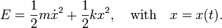  E = \frac{1}{2} m \dot{x}^2 + \frac{1}{2} k x^2, \quad\hbox{with}\quad x=x(t). 