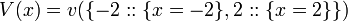 V(x) = v(\{-2::\{x = -2\}, 2::\{x = 2\}\}) \!