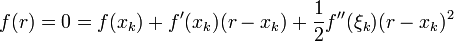 f(r) = 0 = f(x_k) + f'(x_k)(r-x_k) + \frac{1}{2} f''(\xi_k)(r-x_k)^2
