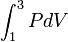 \int_1^3 PdV