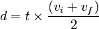  d = t \times \frac { ( v_i + v_f )} {2} \,