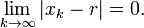 \lim_{k\to\infty} |x_k - r| = 0.