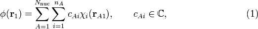 
\phi(\mathbf{r}_1) = \sum_{A=1}^{N_\mathrm{nuc}} \sum_{i=1}^{n_A} c_{Ai} \chi_i(\mathbf{r}_{A1}),
\qquad c_{Ai} \in \mathbb{C}, \qquad\qquad\qquad\qquad (1)
