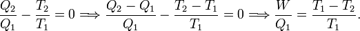  \frac{Q_2}{Q_1} - \frac{T_2}{T_1} = 0 \Longrightarrow \frac{Q_2 -Q_1}{Q_1}  -\frac{T_2-T_1}{T_1} = 0 \Longrightarrow \frac{W}{Q_1}  = \frac{T_1-T_2}{T_1}. 