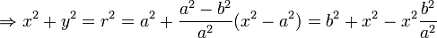 
         \Rightarrow x^2+y^2 = r^2 = a^2 + \frac {a^2-b^2}{a^2} (x^2-a^2) = b^2 + x^2 - x^2\frac{b^2}{a^2} 
  