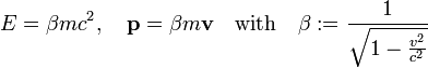 
E = \beta m c^2, \quad \mathbf{p} = \beta m \mathbf{v}\quad\hbox{with}\quad
\beta := \frac{1}{\sqrt{1- \frac{v^2}{c^2}}} 
