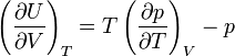 
\left(\frac{\partial U}{\partial V}\right)_T = T \left(\frac{\partial p}{\partial T}\right)_V - p
