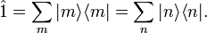  \hat{1} = \sum_m  |m\rangle \langle m| = \sum_n  |n\rangle \langle n| . 