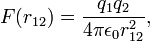  F(r_{12}) = \frac{q_1q_2}{4\pi\epsilon_0 r_{12}^2}, 