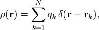  \rho(\mathbf{r}) = \sum_{k=1}^N q_k\, \delta(\mathbf{r}-\mathbf{r}_k), 