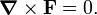  \boldsymbol{\nabla} \times \mathbf{F} = 0. 