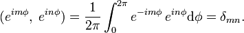 
(e^{im\phi},\; e^{in\phi}) = \frac{1}{2\pi} \int_{0}^{2\pi}   e^{-im\phi}\, e^{in\phi} \mathrm{d}\phi = \delta_{mn}.
