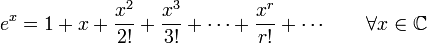 
e^x=1+x+\frac{x^2}{2!}+\frac{x^3}{3!}+\cdots+\frac{x^r}{r!}+\cdots \qquad \forall x \in \mathbb{C}
