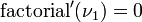 \mathrm{factorial}^{\prime}(\nu_1)=0