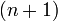 \ (n+1)