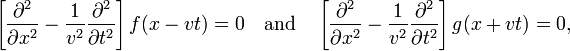 
\left[\frac{\partial^2 }{\partial x^2} - \frac{1}{v^2} \frac{\partial^2} {\partial t^2}\right] f(x-vt) = 0 \quad\hbox{and}\quad\left[\frac{\partial^2} {\partial x^2} - \frac{1}{v^2} \frac{\partial^2} {\partial t^2}\right] g(x+vt) = 0,
