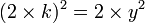 (2 \times k)^2 = 2 \times y^2