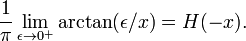  \frac{1}{\pi} \lim_{\epsilon \rightarrow 0^+} \arctan(\epsilon/x) =  H(-x). 