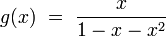 g(x)\ =\ \frac{x}{1-x-x^2}