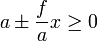  a \pm \frac fa x \ge 0 