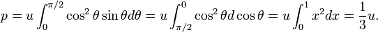 
p = u \int_0^{\pi/2}  \cos^2\theta \sin\theta d\theta =  u \int^0_{\pi/2}  \cos^2\theta d\cos\theta = u\int_0^1 x^2 dx = \frac{1}{3} u.
